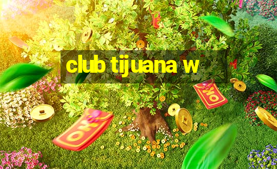 club tijuana w