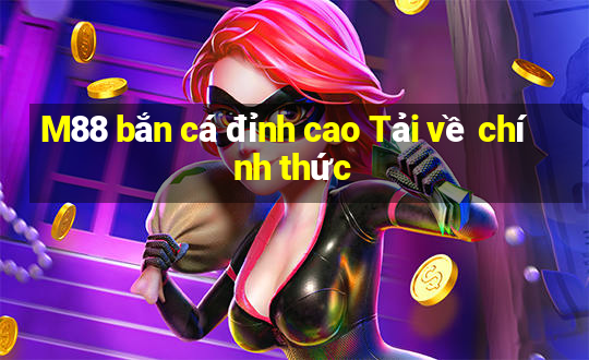 M88 bắn cá đỉnh cao Tải về chính thức