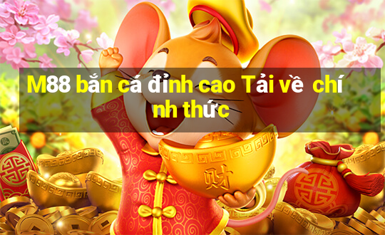 M88 bắn cá đỉnh cao Tải về chính thức