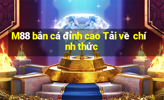 M88 bắn cá đỉnh cao Tải về chính thức