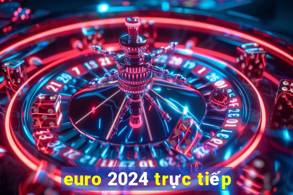 euro 2024 trực tiếp