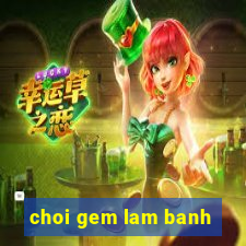 choi gem lam banh