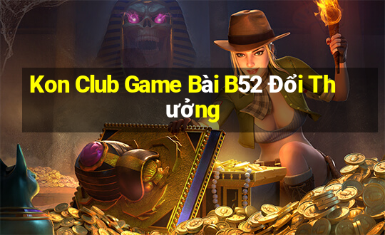 Kon Club Game Bài B52 Đổi Thưởng