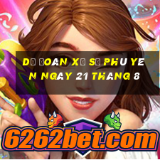 dự đoán xổ số phú yên ngày 21 tháng 8