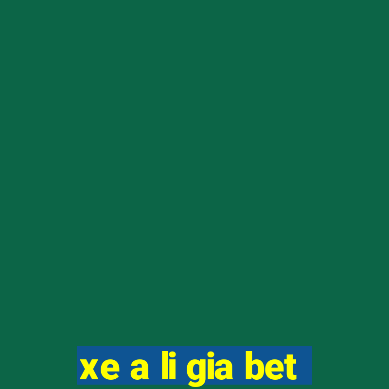 xe a li gia bet