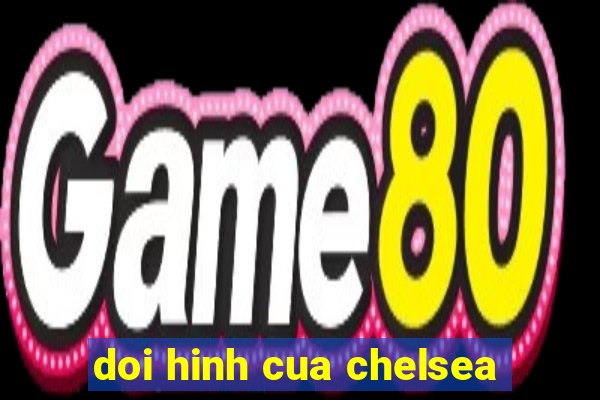 doi hinh cua chelsea