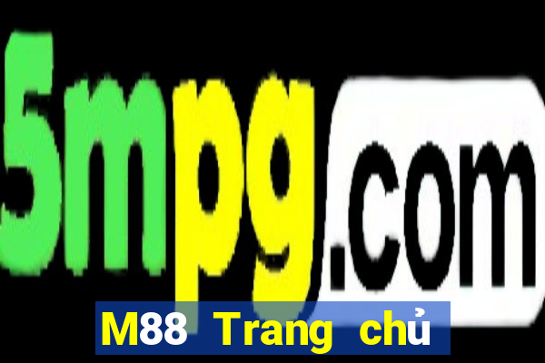 M88 Trang chủ của trò chơi giải trí Dah San