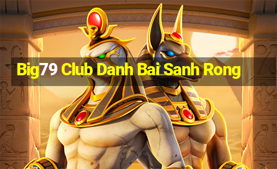 Big79 Club Danh Bai Sanh Rong