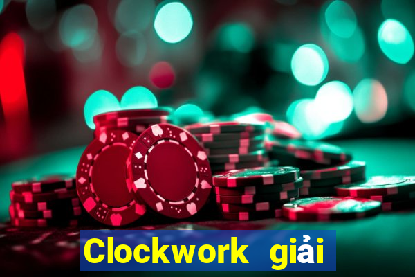 Clockwork giải trí Đăng nhập