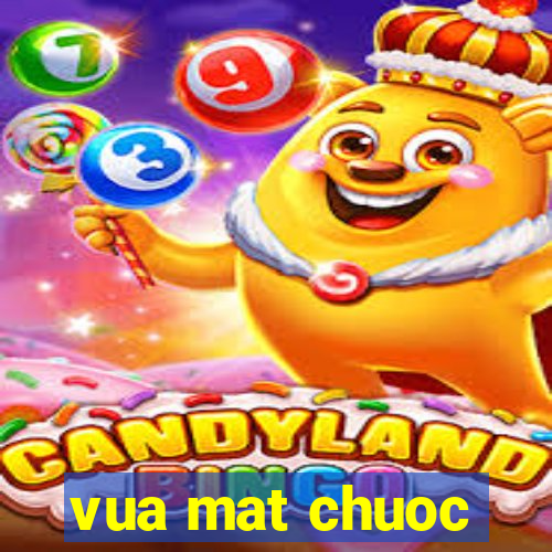 vua mat chuoc