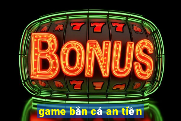 game bắn cá an tiền