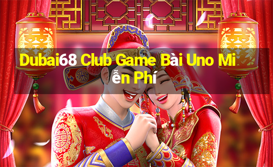 Dubai68 Club Game Bài Uno Miễn Phí