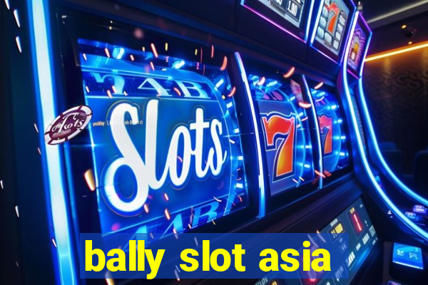 bally slot asia