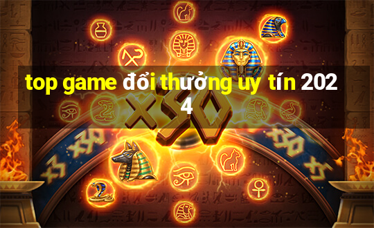 top game đổi thưởng uy tín 2024