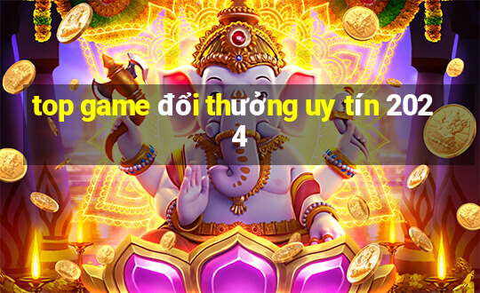 top game đổi thưởng uy tín 2024