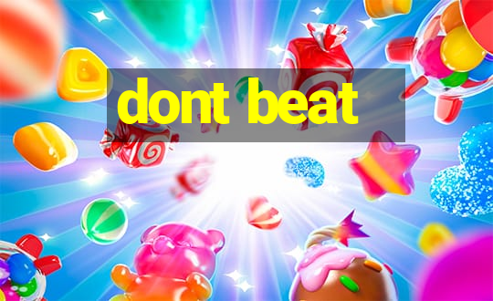 dont beat