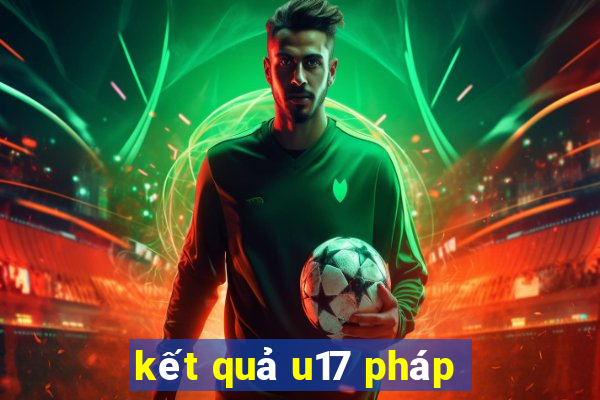 kết quả u17 pháp