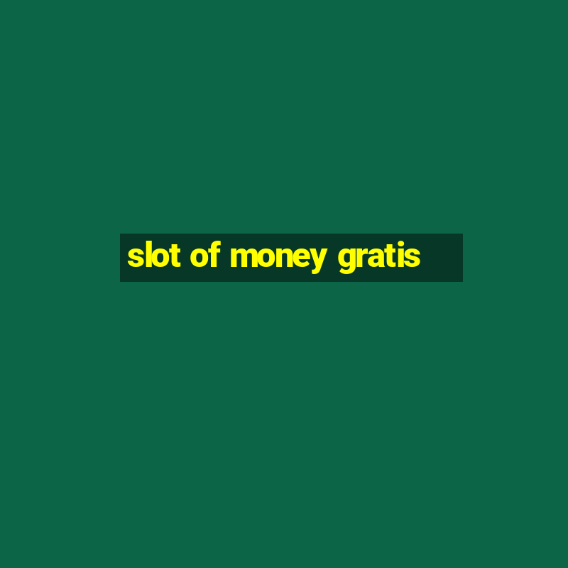 slot of money gratis