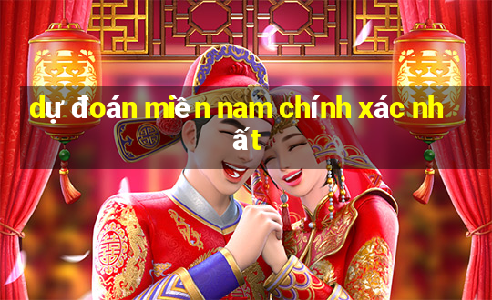 dự đoán miền nam chính xác nhất