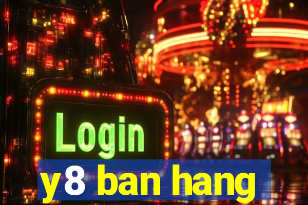 y8 ban hang