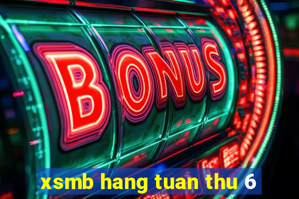 xsmb hang tuan thu 6