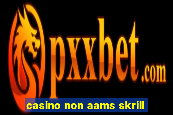 casino non aams skrill