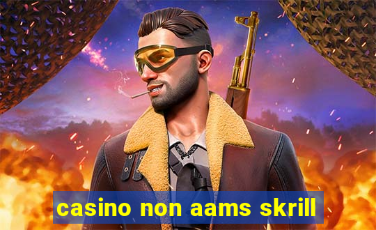 casino non aams skrill