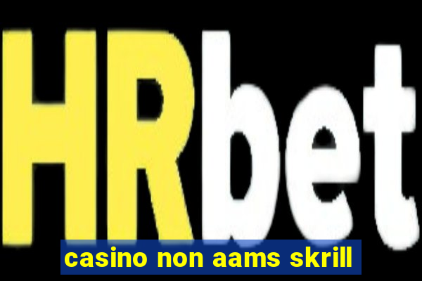 casino non aams skrill