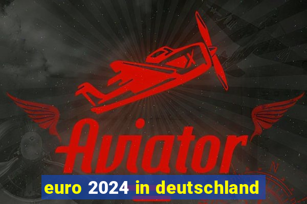 euro 2024 in deutschland