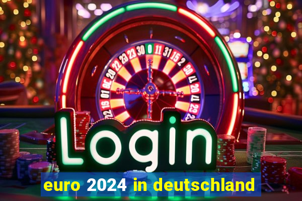 euro 2024 in deutschland