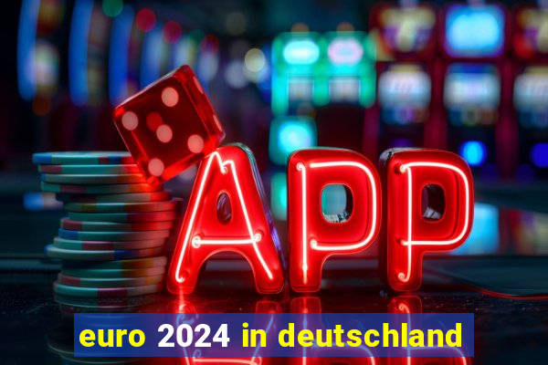 euro 2024 in deutschland