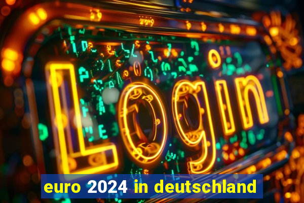 euro 2024 in deutschland