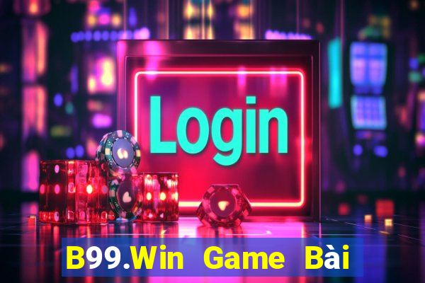 B99.Win Game Bài Chơi Với Bạn Bè