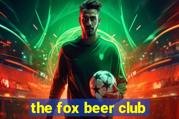 the fox beer club