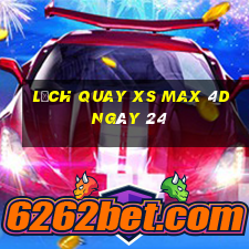 Lịch quay XS Max 4D ngày 24