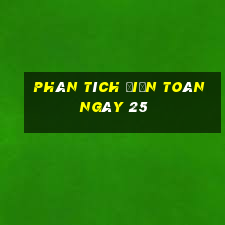 Phân tích điện toán ngày 25