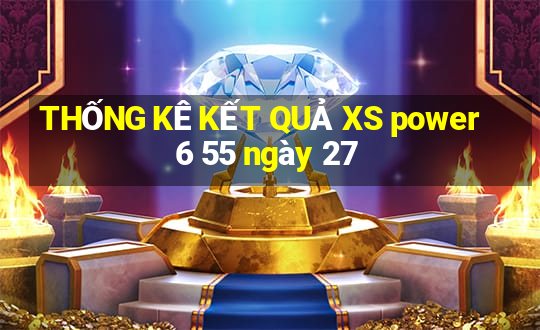 THỐNG KÊ KẾT QUẢ XS power 6 55 ngày 27