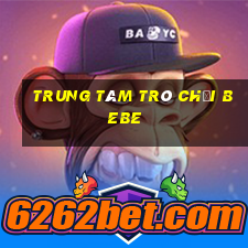 Trung tâm trò chơi Bebe