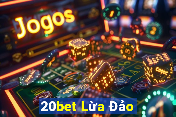 20bet Lừa Đảo