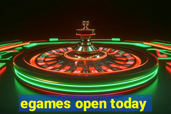 egames open today