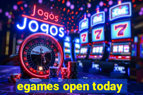 egames open today