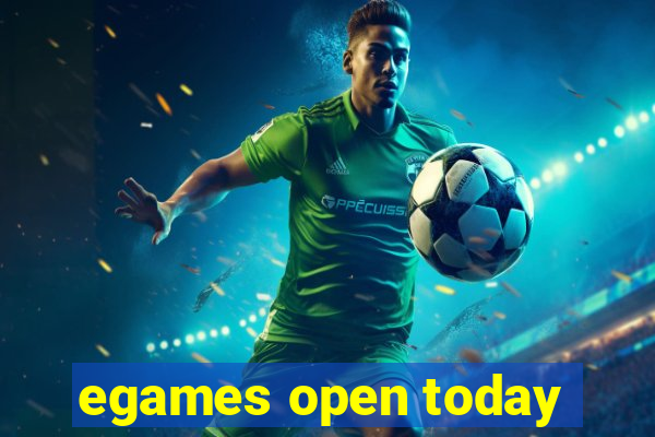 egames open today