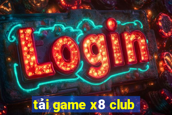 tải game x8 club