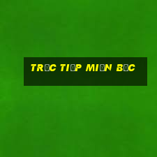 trực tiếp miền bắc