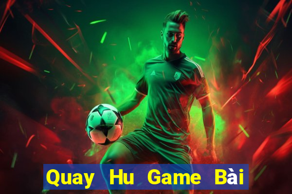 Quay Hu Game Bài Nạp Rút 1 1