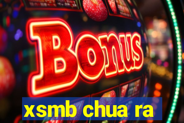 xsmb chua ra