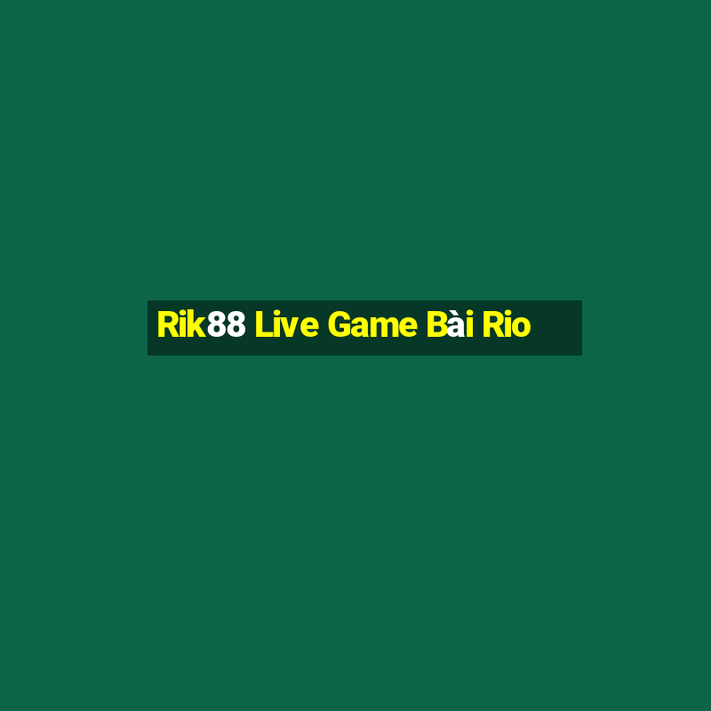 Rik88 Live Game Bài Rio