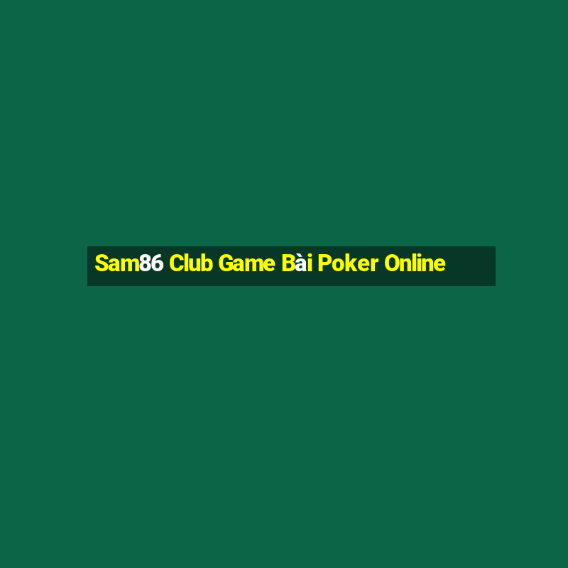 Sam86 Club Game Bài Poker Online