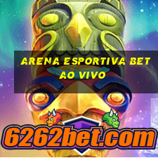 arena esportiva bet ao vivo