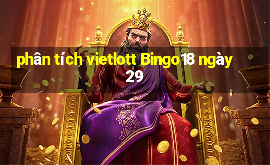 phân tích vietlott Bingo18 ngày 29